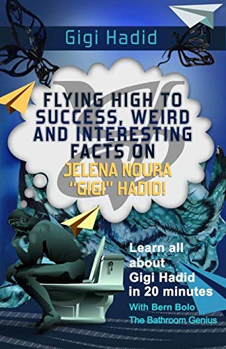 Gigi Hadid: Flying High to Success, Weird and Interesting Facts on Jelena Noura â€œGigiâ€ Hadid!