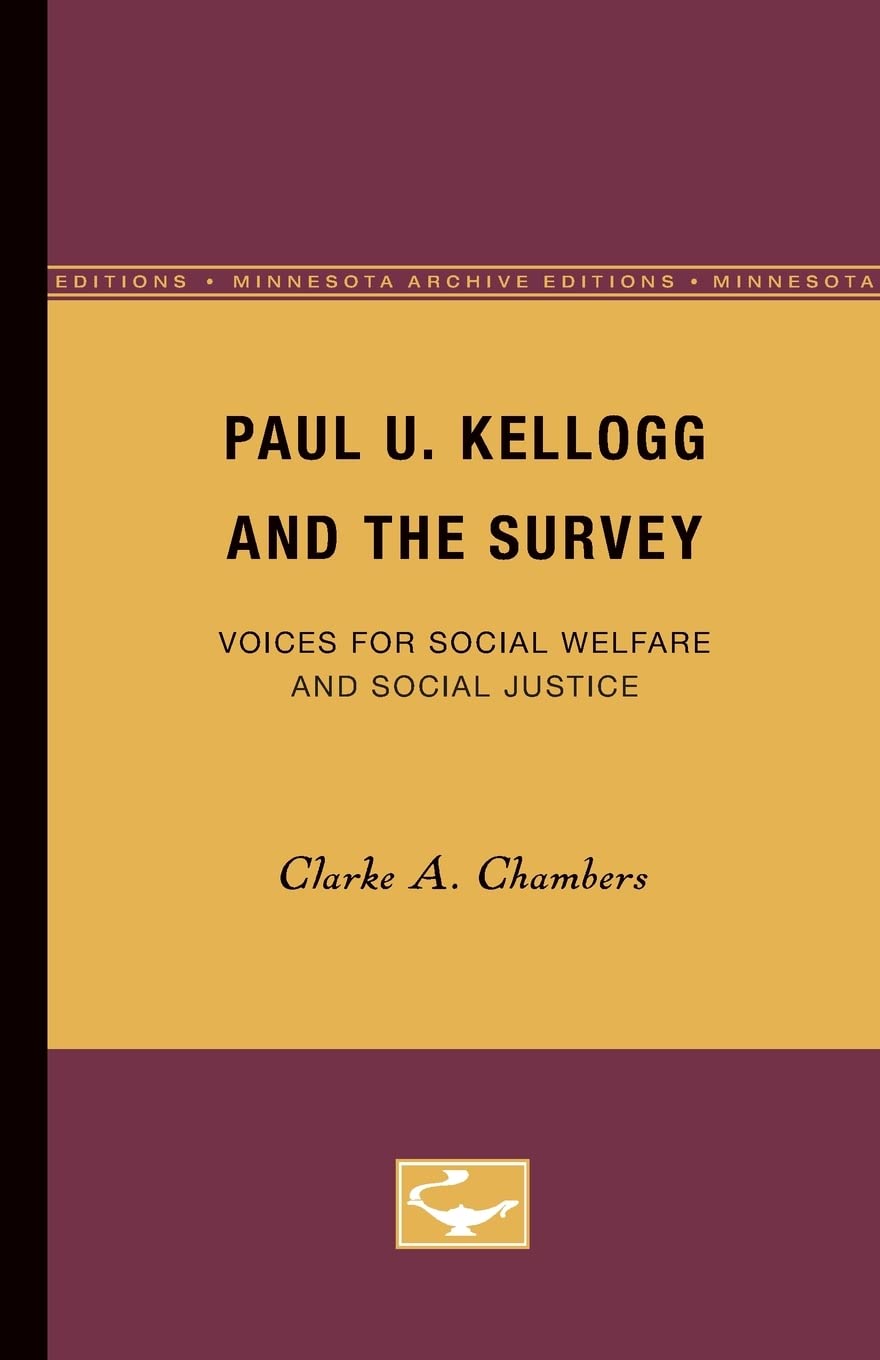 Paul U. Kellogg and the Survey: Voices for Social Welfare and Social Justice (Minnesota Archive Editions)
