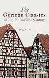 The German Classics of the 19th and 20th Century (Vol. 1-14): Masterpieces of German Literature