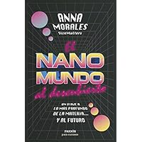 El nanomundo al descubierto: Un viaje a lo más profundo de la