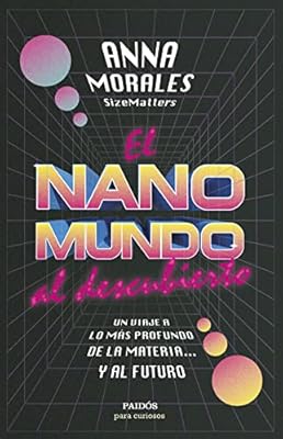 El nanomundo al descubierto: Un viaje a lo más profundo de la materia... y al futuro (Para curiosos) | Ya disponible en tu tienda friki favorita! En mundofriki.es!
