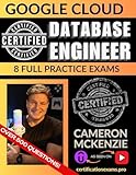 GCP Certified Database Engineer Professional Book of Exam Questions & Answers: Exhaustive Exam Topics Coverage with Over 500 AWS Google Cloud Database Engineer Certification Exam Questions