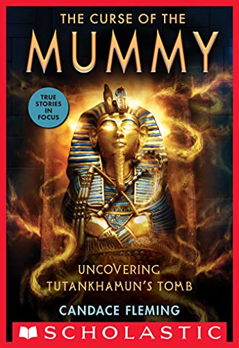 The Curse of the Mummy: Uncovering Tutankhamun's Tomb (Scholastic Focus)
