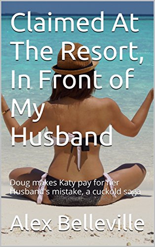 Claimed At The Resort In Front Of My Husband Doug Makes Katy Pay For claimed-at-the-resort-in-front-of-my-husband-doug-makes-katy-pay-for