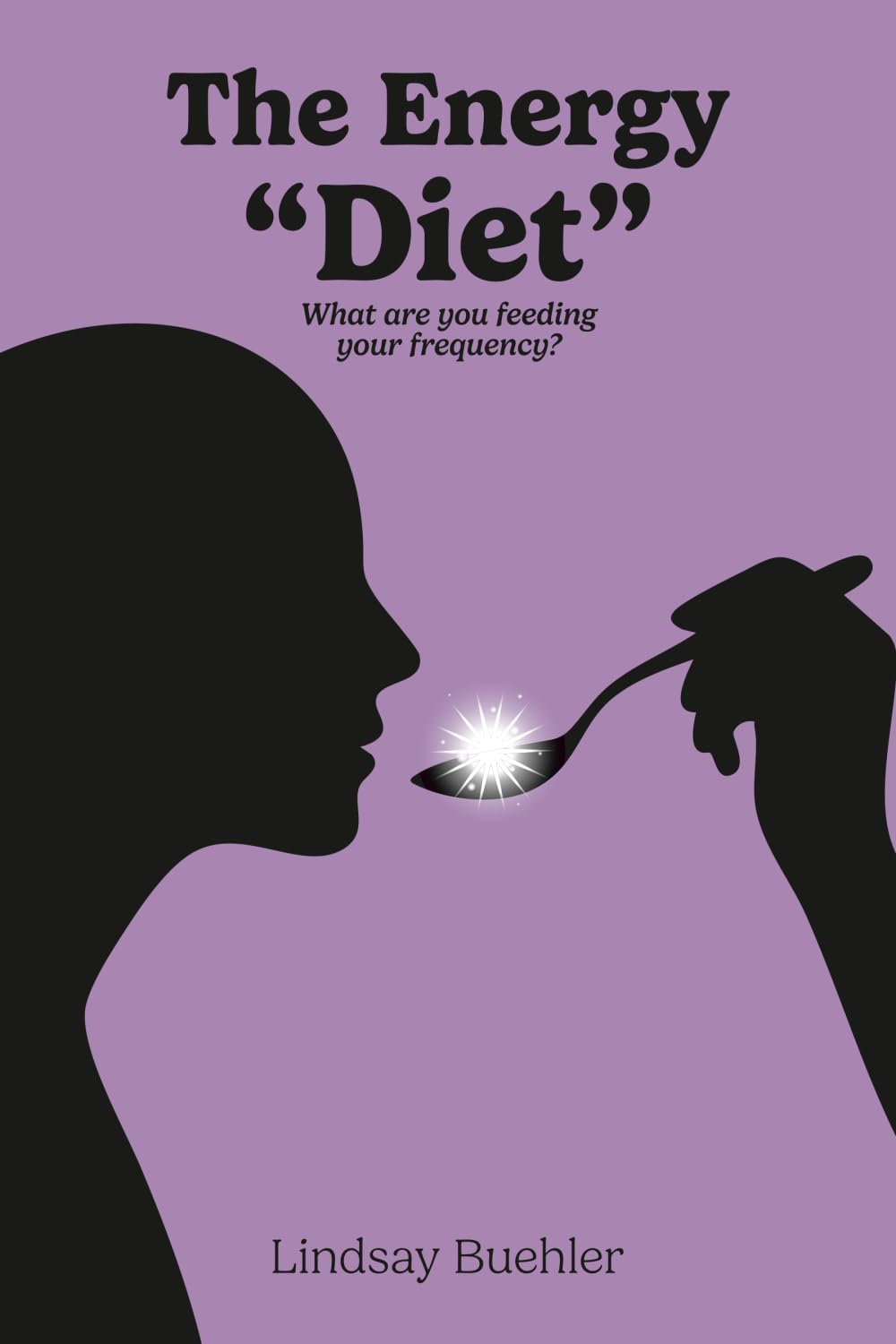 The Energy "Diet": What are you feeding your frequency?