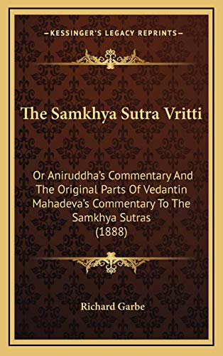 The Samkhya Sutra Vritti: Or Aniruddha's Commentary And The Original Parts Of Vedantin Mahadeva's Commentary To The Samkhya Sutras (1888)