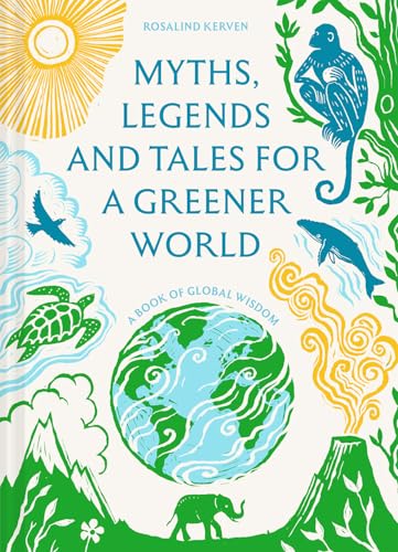 Myths, Legends and Tales for a Greener World: A book of global wisdom