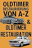 Oldtimer Restaurierung von A-Z und Oldtimer Restauration: 2-in-1; Zwei Bücher in Einem