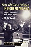  That Old-Time Religion in Modern America: Evangelical Protestantism in the Twentieth Century (American Ways Series) by D. G. Hart (2003-07-21)