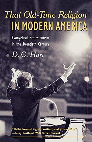 That Old-Time Religion in Modern America: Evangelical Protestantism in the Twentieth Century (American Ways Series) by D. G. Hart (2003-07-21)