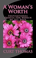 A Woman's Worth: Inspirational Quotes for Women of All Ages 0996197702 Book Cover