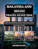 Malaysia and Brunei Travel Guide 2026: Explore Lush Rainforests, Skylines, Vibrant Cities, Culinary Delights...