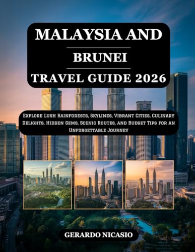 Malaysia and Brunei Travel Guide 2026: Explore Lush Rainforests, Skylines, Vibrant Cities, Culinary Delights...