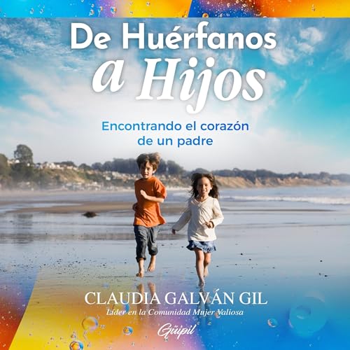 『De Hu&eacute;rfanos a Hijos: Encontrando el coraz&oacute;n de un padre』のカバーアート