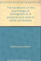 The handbook on the psychology of hemoglobin-S: A perspicacious view of sickle cell disease 0819111325 Book Cover