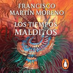 Los tiempos malditos Audiolibro Por Francisco Martín Moreno arte de portada