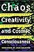 Chaos, Creativity, and Cosmic Consciousness