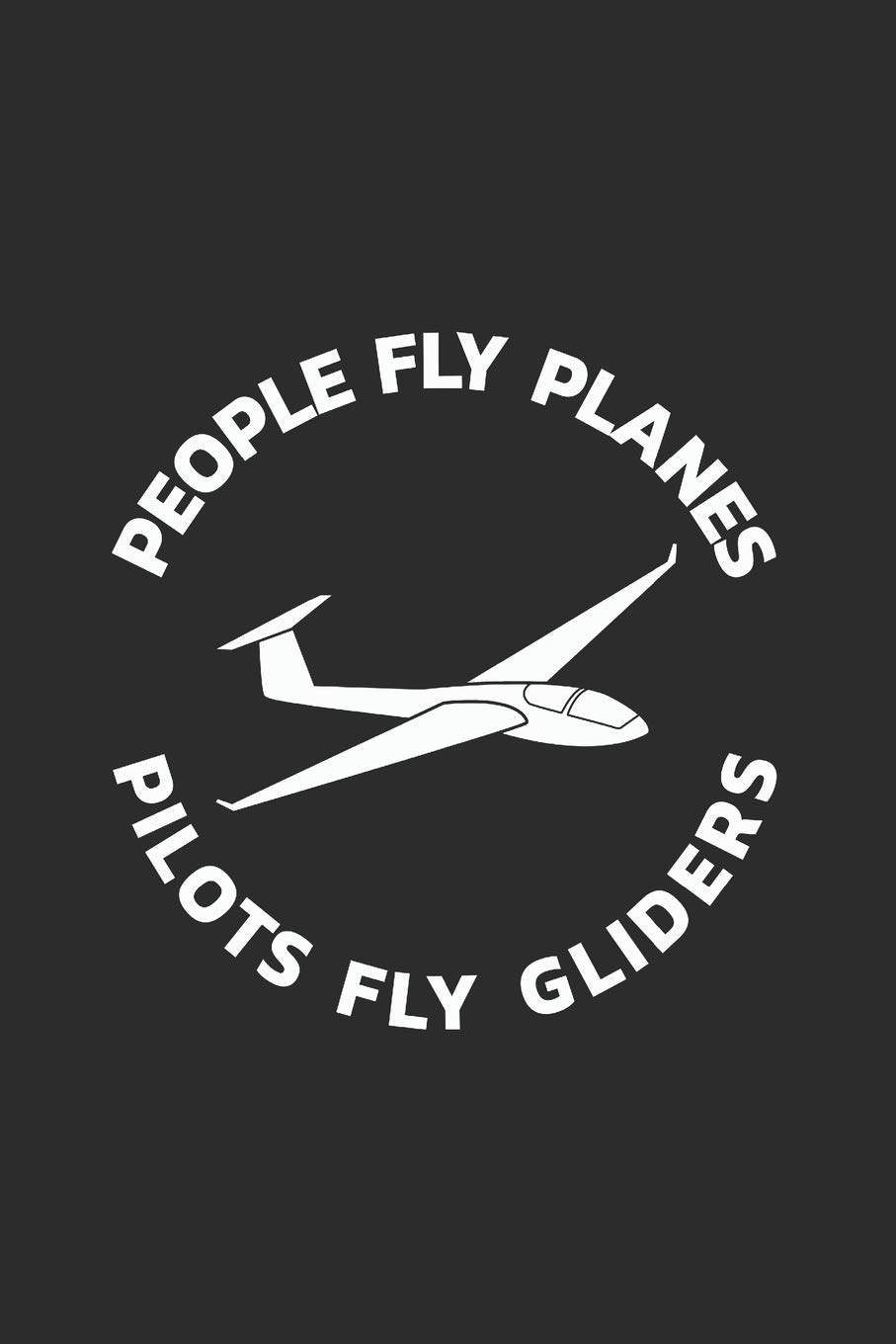Glider Notebook: Glider - Real Men Don't Need Engines / 6x9 Inches / 120 Sites / Ruled Paper