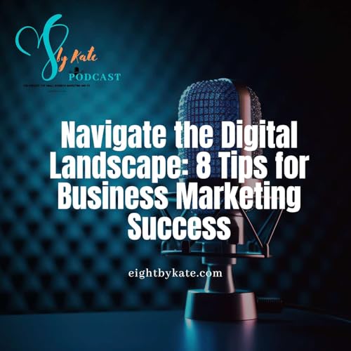 Navigate the Digital Landscape: 8 Tips for Business Marketing Success