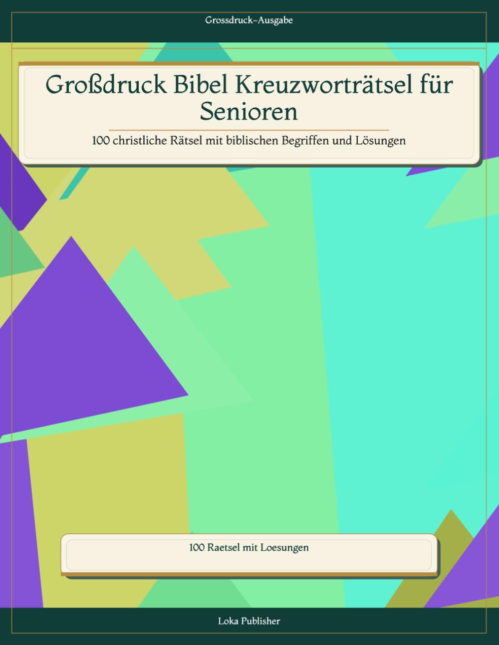 Großdruck Bibel Kreuzworträtsel für Senioren: 100 christliche Rätsel mit biblischen Begriffen und Lösungen