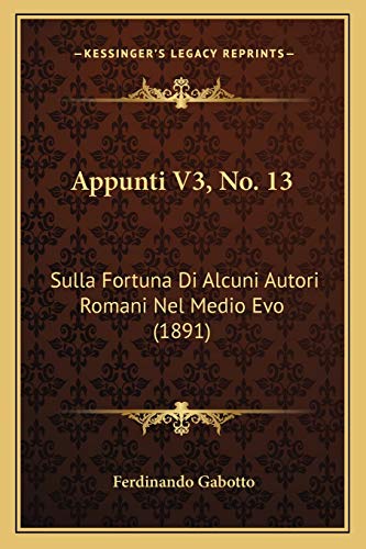 Appunti V3, No. 13: Sulla Fortuna Di Alcuni Autori Romani Nel Medio Evo (1891) (Italian Edition)