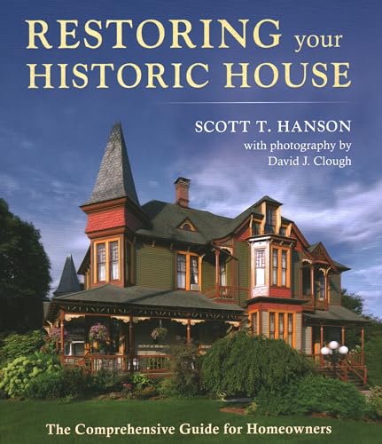 Restoring Your Historic House: The Comprehensive Guide for Homeowners Restoring Your Historic House: The Comprehensive Guide for Homeowners
