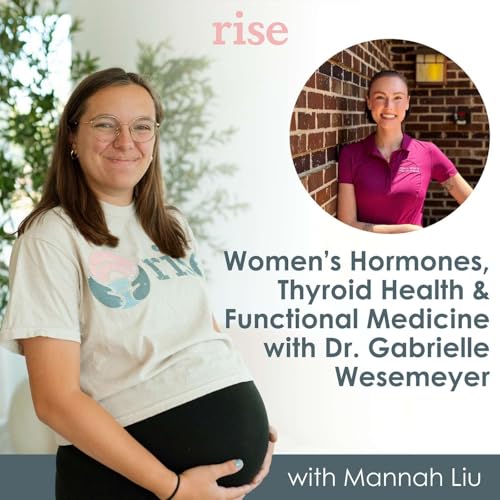 11. Women&rsquo;s Hormones, Thyroid Health & Functional Medicine with Dr. Gabrielle Wesemeyer