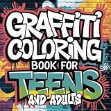 Graffiti Coloring Book for Teens and Adults: 50 Stress Relieving Graffiti and Street Art Designs