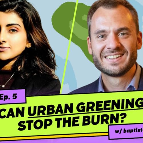 Ep 5, Baptiste Laurent, ceo Vertuo, Can Urban Greening prevent LA from burning?