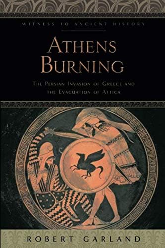 Athens Burning โ The Persian Invasion of Greece and the Evacuation of Attica (Witness to Ancient History)