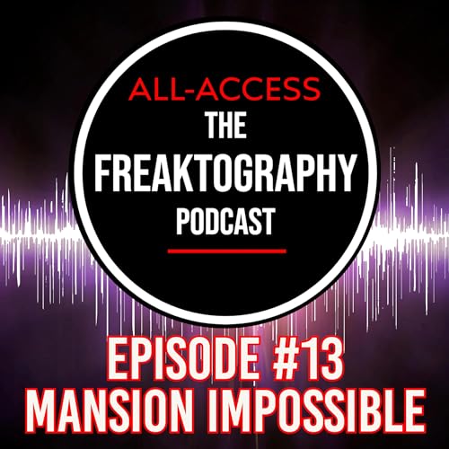 Mansion Impossible & The Peter Grant Abandoned Mansion - Freaktography Podcast EPISODE #13