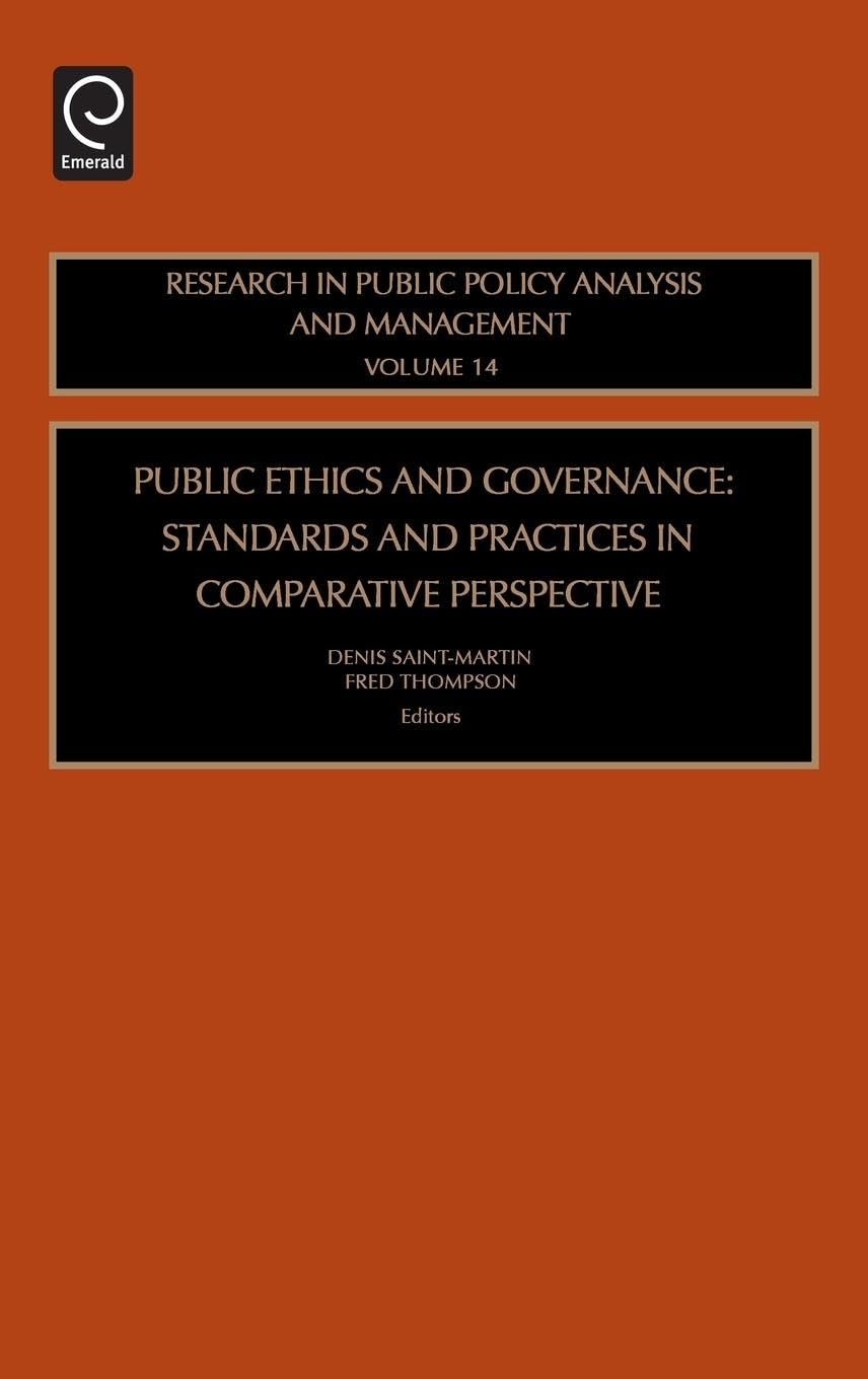 Public Ethics and Governance: Standards and Practices in Comparative Perspective: 14 (Research in Public Policy Analysis and Management, 14)