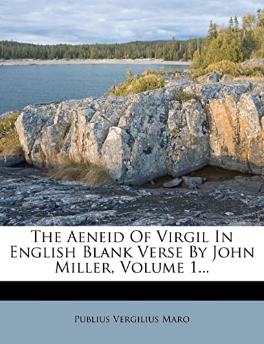 The Aeneid Of Virgil In English Blank Verse By John Miller, Volume 1...