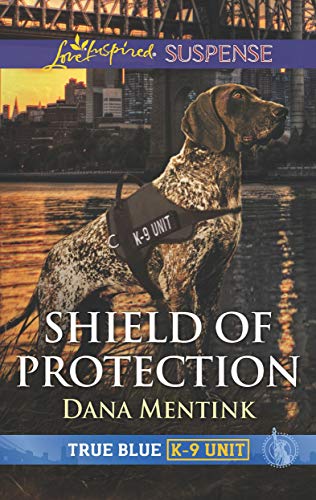 Shield of Protection (True Blue K-9 Unit Book 1)