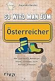  So wird man zum Österreicher: Oder zum Bayern, Hamburger, Kölner, Schwaben, Sylter, Berliner, Schweizer