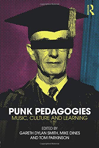 Punk Pedagogies: Music, Culture and Learning