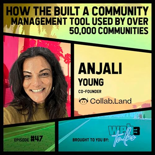 #47: Anjali Young, Co-Founder & CCO @ Collab.Land | How they built a community management tool used by over 50,000 communities