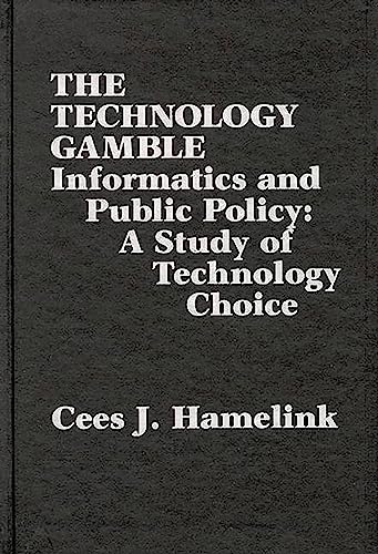 The Technology Gamble: Informatics and Public Policy-A Study of Technological Choice (Communication and Information Science)