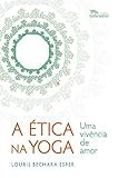 A Ética na Yoga: Uma vivência de amor (Portuguese Edition)