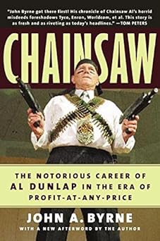 Chainsaw: The Notorious Career of Al Dunlap in the Era of Profit-at-Any-Price