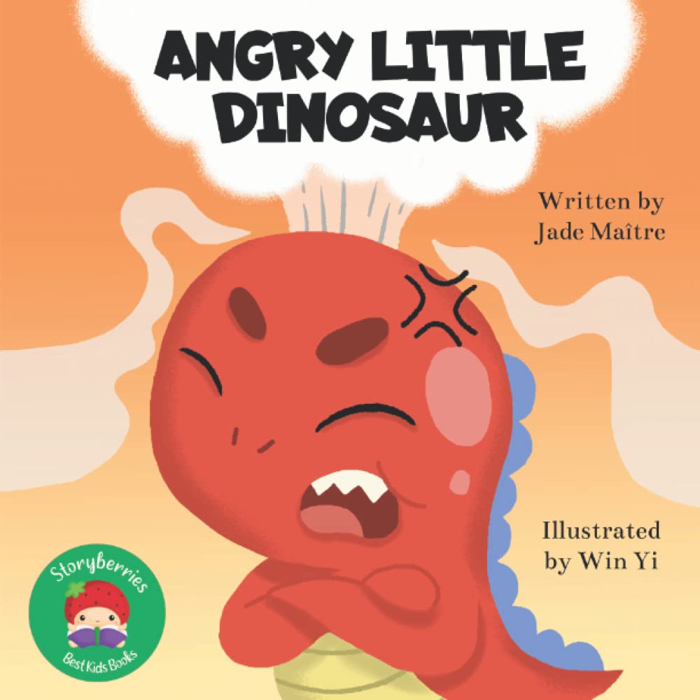 Angry Little Dinosaur: A Story About Feeling Angry... And Calming Down Again.