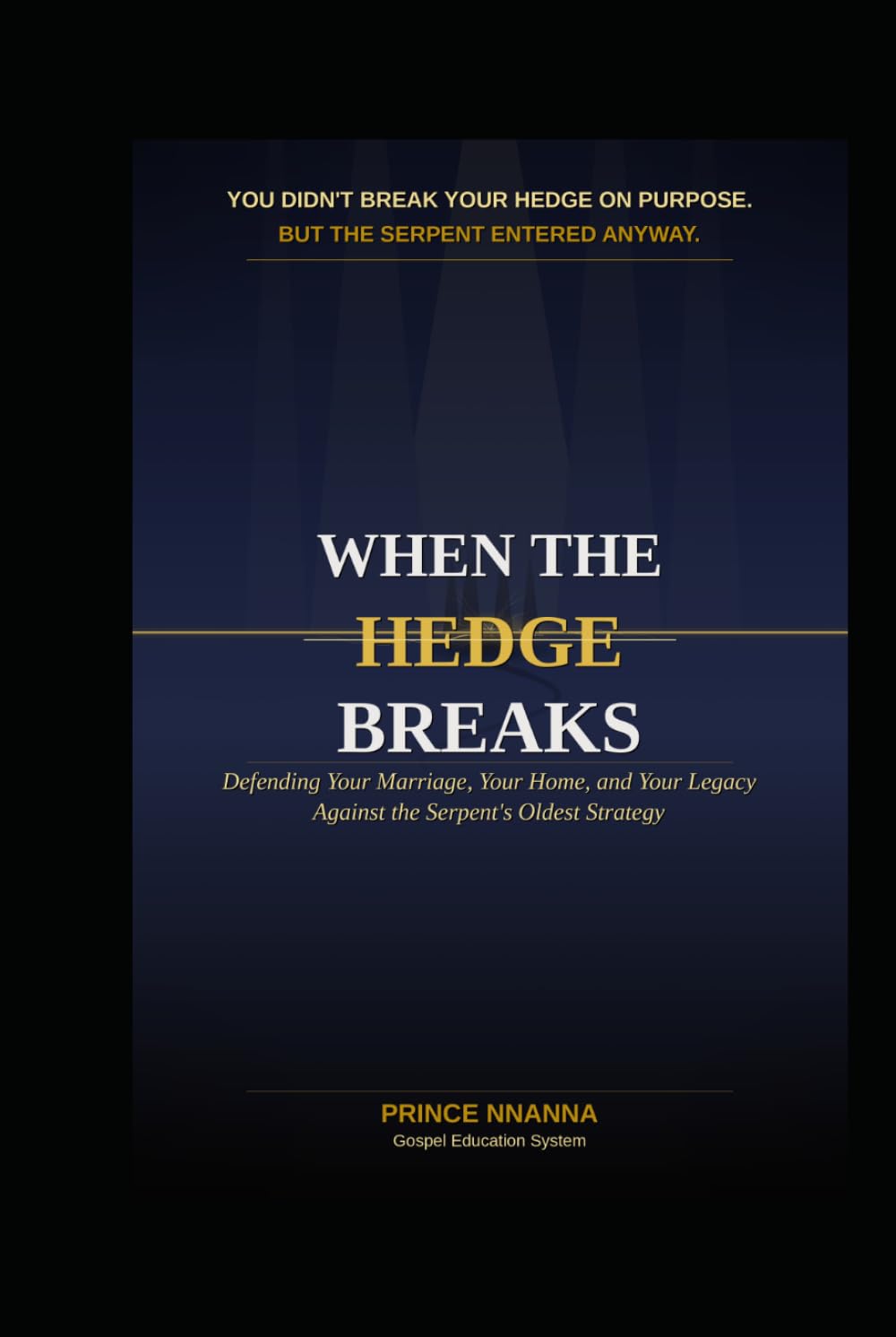 WHEN THE HEDGE BREAKS: Defending Your Marriage, Your Home, and Your Legacy Against the Serpent's Oldest Strategy