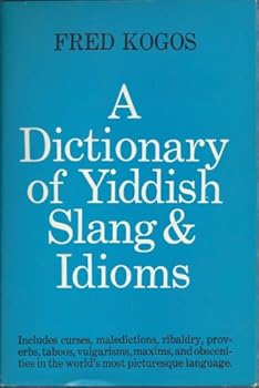 A DICTIONARY OF YIDDISH SLANG & IDIOMS