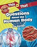 This or That Questions About the Human Body: You Decide! (This or That?: Science Edition)