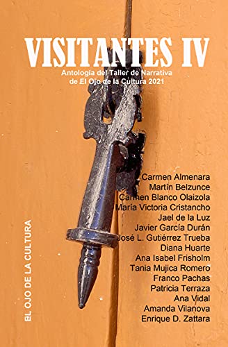 Visitantes IV: Antología del Taller de Narrativa de El Ojo de la Cultura 2021 (Spanish Edition)
