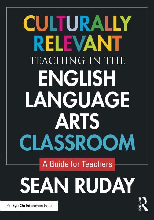 Culturally Relevant Teaching in the English Language Arts Classroom: A Guide for Teachers