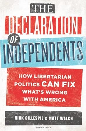 Declaration of Independents: How Libertarian Politics Can Fix What's Wrong with America book cover