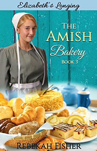 Elizabeth's Longing (The Amish Bakery Book 3)