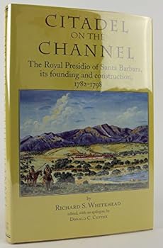 Citadel on the Channel: The Royal Presidio of Santa Barbara, Its Founding and Construction, 1768-1798