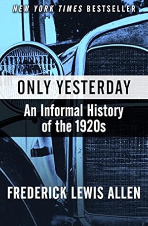 Only Yesterday: An Informal History of the 1920s (Harper Perennial Modern Classics)